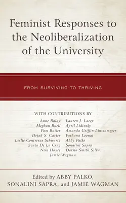 Feminist Responses to the Neoliberalization of the University: De la supraviețuire la prosperitate - Feminist Responses to the Neoliberalization of the University: From Surviving to Thriving