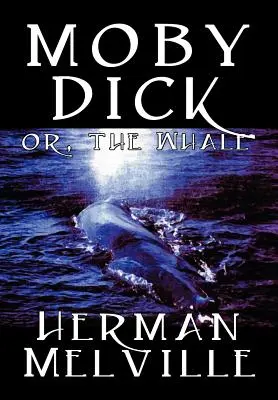 Moby Dick de Herman Melville, Ficțiune, Clasici, Povestiri marine - Moby Dick by Herman Melville, Fiction, Classics, Sea Stories