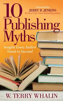 10 mituri ale publicării: Perspective de care fiecare autor are nevoie pentru a reuși - 10 Publishing Myths: Insights Every Author Needs to Succeed