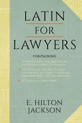 Latină pentru avocați. Conține: I: A Course in Latin, with Legal Maxims & Phrases as a Basis of Instruction II. a Collection of Over 1000 Latin Maxims - Latin for Lawyers. Containing: I: A Course in Latin, with Legal Maxims & Phrases as a Basis of Instruction II. a Collection of Over 1000 Latin Maxims