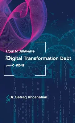 Cum să ușurați datoria transformării digitale: post-COVID-19 - How to Alleviate Digital Transformation Debt: post-COVID-19