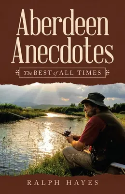 Aberdeen Anecdotes: Cele mai bune din toate timpurile - Aberdeen Anecdotes: The Best of All Times