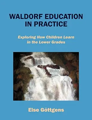 Educația Waldorf în practică: Explorarea modului în care copiii învață în clasele inferioare - Waldorf Education in Practice: Exploring How Children Learn in the Lower Grades