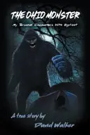 Monstrul din Ohio: Întâlnirile mele personale cu Bigfoot - The Ohio Monster: My Personal Encounters with Bigfoot