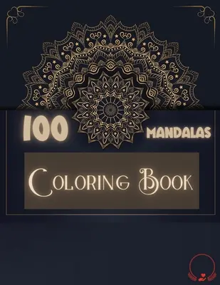 Carte de colorat: 100 Mandale: Selecție răvășitoare de 100 de mandale unice și de relaxare pentru relaxare și eliberare de stres Desene de colorat pentru - Coloring Book: 100 Mandalas: Ravishing Selection of 100 Unique and Unwind Mandalas for Relaxing Stress Relieving Designs to Color for