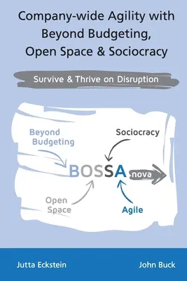 Agilitatea la nivel de companie cu Beyond Budgeting, Open Space și Sociocracy: Survive & Thrive on Disruption - Company-wide Agility with Beyond Budgeting, Open Space & Sociocracy: Survive & Thrive on Disruption