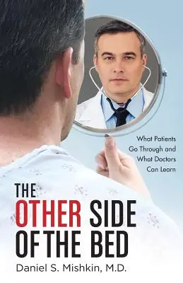 Cealaltă parte a patului: Prin ce trec pacienții și ce pot învăța medicii - The Other Side of the Bed: What Patients Go Through and What Doctors Can Learn