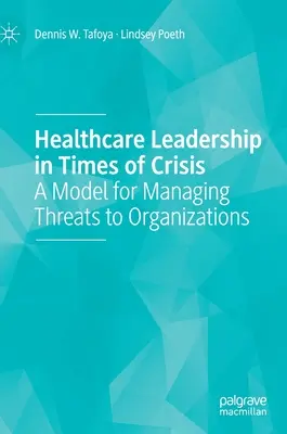 Leadership în domeniul sănătății în vremuri de criză: Un model pentru gestionarea amenințărilor la adresa organizațiilor - Healthcare Leadership in Times of Crisis: A Model for Managing Threats to Organizations