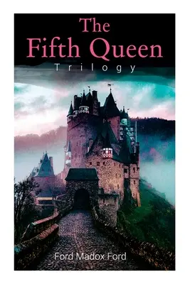 Trilogia celei de-a cincea regine: Ascensiunea și decăderea lui Katharine Howard: A cincea regină, Privy Seal & A cincea regină încoronată - The Fifth Queen Trilogy: Rise and Fall of Katharine Howard: The Fifth Queen, Privy Seal & The Fifth Queen Crowned