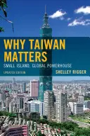 Why Taiwan Matters: Small Island, Global Powerhouse, Ediție actualizată - Why Taiwan Matters: Small Island, Global Powerhouse, Updated Edition