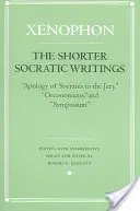 Scrieri socratice mai scurte: Apologia lui Socrate către juriu, Oeconomicus și Simpozion - The Shorter Socratic Writings: Apology of Socrates to the Jury, Oeconomicus, and Symposium