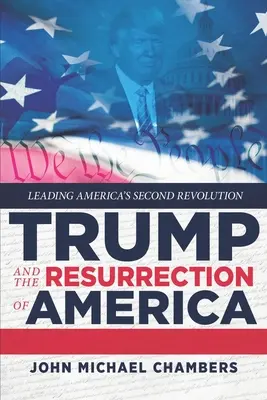 Trump și reînvierea Americii: Conducerea celei de-a doua revoluții a Americii - Trump and the Resurrection of America: Leading America's Second Revolution