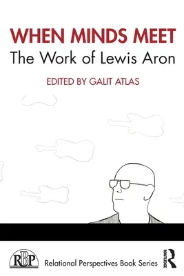 Când mințile se întâlnesc: opera lui Lewis Aron - When Minds Meet: The Work of Lewis Aron