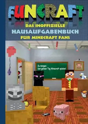 Funcraft - Cartea neoficială de teme pentru acasă pentru fanii Minecraft: școli primare, liceu, școală, carte de teme, amuzant, râs, spiritual, elev, profesor, învățător - Funcraft - Das inoffizielle Hausaufgabenbuch fr Minecraft Fans: Grundschule, Oberschule, Schule, Hausaufgabenheft, lustig, lachen, witzig, Schler, L