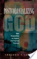 Postcolonializarea lui Dumnezeu: O teologie practică africană - Postcolonializing God: An African Practical Theology