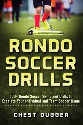 Exerciții de fotbal Rondo: 100+ Rondo Soccer Skills and Drills to Escalate Your Individual and Team Soccer Game - Rondo Soccer Drills: 100+ Rondo Soccer Skills and Drills to Escalate Your Individual and Team Soccer Game