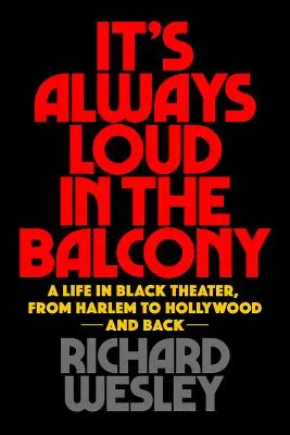 Întotdeauna e gălăgie în balcon: O viață în teatrul negru, din Harlem la Hollywood și înapoi - It's Always Loud in the Balcony: A Life in Black Theater, from Harlem to Hollywood and Back