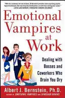 Vampirii emoționali la locul de muncă: Confruntarea cu șefii și colegii care te secătuiesc - Emotional Vampires at Work: Dealing with Bosses and Coworkers Who Drain You Dry