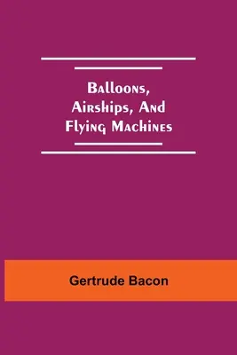 Baloane, dirijabile și mașini zburătoare - Balloons, Airships, And Flying Machines