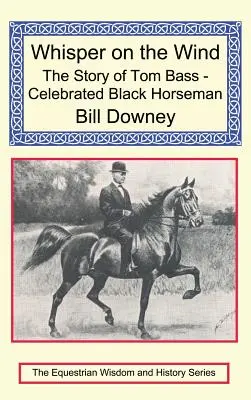 Whisper on the Wind: Povestea lui Tom Bass - celebrul călăreț negru - Whisper on the Wind: The Story of Tom Bass - Celebrated Black Horseman