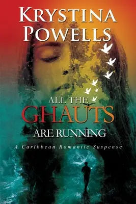 All The Ghauts Are Running: Un suspans romantic din Caraibe - All The Ghauts Are Running: A Caribbean Romantic Suspense