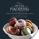 Les Petits Macarons: Confecții franțuzești colorate de făcut acasă - Les Petits Macarons: Colorful French Confections to Make at Home