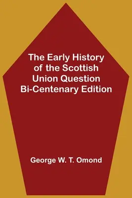The Early History of the Scottish Union Question (Istoria timpurie a problemei uniunii scoțiene) Bi-Centenary Edition - The Early History of the Scottish Union Question Bi-Centenary Edition