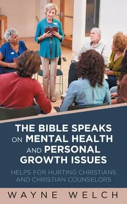 Biblia vorbește despre problemele de sănătate mintală și creștere personală: Ajutoare pentru creștinii răniți și consilierii creștini - The Bible Speaks On Mental Health and Personal Growth Issues: Helps For Hurting Christians And Christian Counselors