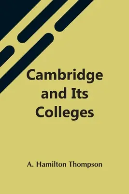 Cambridge și colegiile sale - Cambridge And Its Colleges