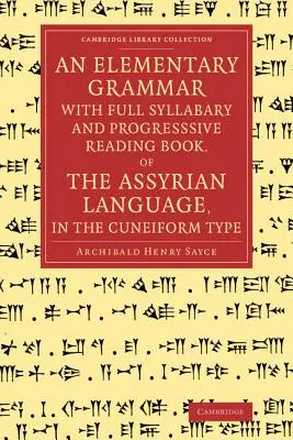 O gramatică elementară cu silabarul complet și cartea de lectură progresivă a limbii asiriene, în tip cuneiform - An Elementary Grammar with Full Syllabary and Progresssive Reading Book, of the Assyrian Language, in the Cuneiform Type