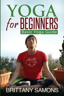 Yoga pentru începători: Ghid de yoga de bază - Yoga for Beginners: Basic Yoga Guide