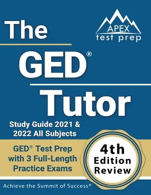 Ghidul de studiu GED Tutor 2021 și 2022 Toate materiile: Pregătire pentru testul GED cu 3 examene practice complete [Revizuirea ediției a 4-a] - The GED Tutor Study Guide 2021 and 2022 All Subjects: GED Test Prep with 3 Full-Length Practice Exams [4th Edition Review]