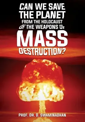Putem salva planeta de Holocaustul armelor de distrugere în masă? - Can We Save the Planet from the Holocaust of the Weapons of Mass Destruction?