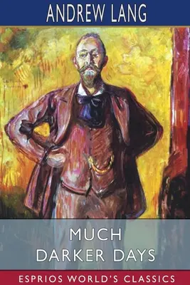 Zile mult mai întunecate (Esprios Classics) - Much Darker Days (Esprios Classics)