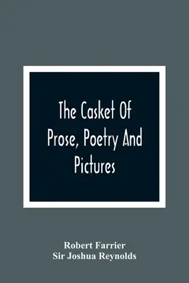 The Casket Of Prose, Poetry And Pictures: For The Improvement Of The Young: A Juvenile Forget-Me-Not: With Fine Engravings