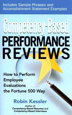 Evaluări ale performanțelor bazate pe competențe: Cum să efectuați evaluările angajaților în stilul Fortune 500 - Competency-Based Performance Reviews: How to Perform Employee Evaluations the Fortune 500 Way
