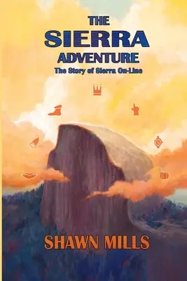 The Sierra Adventure: The Story of Sierra On-Line