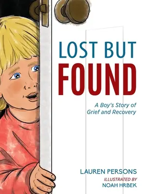 Pierdut, dar găsit: Povestea unui băiat despre durere și recuperare - Lost But Found: A Boy's Story of Grief and Recovery