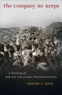 The Company He Keeps: O istorie a fraternităților colegiale albe - The Company He Keeps: A History of White College Fraternities