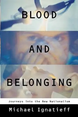 Blood and Belonging: Călătorii în interiorul noului naționalism - Blood and Belonging: Journeys Into the New Nationalism