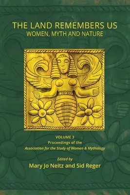 The Land Remembers Us: Women, Myth, and Nature (Femeile, mitul și natura) - The Land Remembers Us: Women, Myth, and Nature