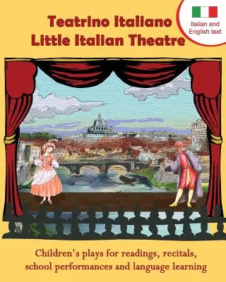 Teatrino Italiano - Micul teatru italian: Children S Plays for Readings, Recitals, School Performances, and Language Learning. (Scripts in English a - Teatrino Italiano - Little Italian Theatre: Children S Plays for Readings, Recitals, School Performances, and Language Learning. (Scripts in English a