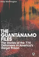 Dosarele Guantanamo: Poveștile celor 774 de deținuți din închisoarea ilegală a Americii - The Guantanamo Files: The Stories Of The 774 Detainees In America's Illegal Prison