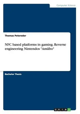 Platforme bazate pe NFC în jocuri. Reverse engineering Nintendos Amiibo - NFC based platforms in gaming. Reverse engineering Nintendos Amiibo