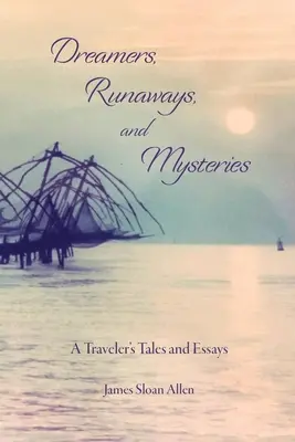 Dreamers, Runaways, and Mysteries: Poveștile și eseurile unui călător - Dreamers, Runaways, and Mysteries: A Traveler's Tales and Essays
