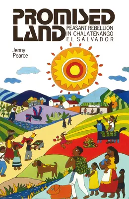 Țara promisă: Rebeliunea țărănească din Chalatenango, El Salvador - Promised Land: Peasant Rebellion in Chalatenango, El Salvador