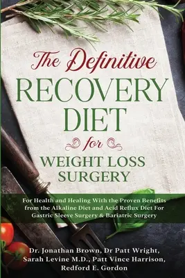 The Definitive Recovery Diet for Weight Loss Surgery for Health and Healing - Cu beneficiile dovedite ale dietei alcaline și ale dietei pentru reflux acid pentru - The Definitive Recovery Diet for Weight Loss Surgery for Health and Healing - With the Proven Benefits from the Alkaline Diet and Acid Reflux Diet For