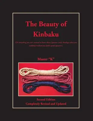 Frumusețea Kinbaku: (Sau tot ce ai vrut vreodată să știi despre bondage-ul erotic japonez când ți-ai dat seama brusc că nu vorbești japoneza - The Beauty of Kinbaku: (Or everything you ever wanted to know about Japanese erotic bondage when you suddenly realized you didn't speak Japan