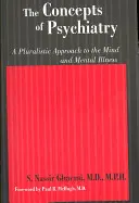 Conceptele psihiatriei: O abordare pluralistă a minții și a bolilor mintale - The Concepts of Psychiatry: A Pluralistic Approach to the Mind and Mental Illness