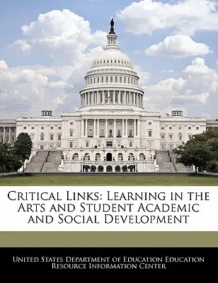 Legături critice: Învățarea în artă și dezvoltarea academică și socială a elevilor - Critical Links: Learning in the Arts and Student Academic and Social Development